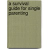 A Survival Guide for Single Parenting door M. Eccles Charmaine