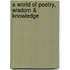 A World of Poetry, Wisdom & Knowledge