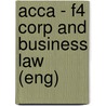 Acca - F4 Corp And Business Law (Eng) door Bpp Learning Media Ltd