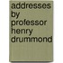 Addresses By Professor Henry Drummond
