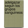 Adelgazar Segun los Grupos Sanguineos by Sylvie Hinderberger