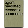 Agent Mediated Electronic Commerce Ii door Carles Sierra