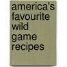 America's Favourite Wild Game Recipes door Cy Decosse Inc
