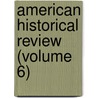 American Historical Review (Volume 6) door American Historical Association