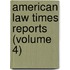 American Law Times Reports (Volume 4)