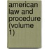 American Law and Procedure (Volume 1)