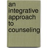 An Integrative Approach to Counseling door Robert G. Santee