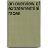 An Overview Of Extraterrestrial Races door Rolf Waeber