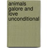 Animals Galore And Love Unconditional by Lora K. Reiter