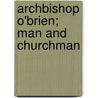 Archbishop O'Brien; Man And Churchman door Katherine Hughes