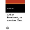 Arthur Bonnicastle, An American Novel door Josiah Gilbert Holland