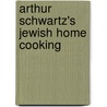 Arthur Schwartz's Jewish Home Cooking door Arthur Schwartz