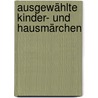 Ausgewählte Kinder- und Hausmärchen by Jacob Grimm