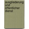 Ausgliederung Und Offentlicher Dienst door Gerhard Baumgartner