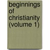 Beginnings of Christianity (Volume 1) by Paul Wernle