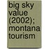 Big Sky Value (2002); Montana Tourism