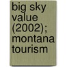 Big Sky Value (2002); Montana Tourism by Inc Hingston Roach Group