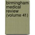 Birmingham Medical Review (Volume 41)