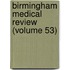 Birmingham Medical Review (Volume 53)