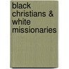 Black Christians & White Missionaries door Richard Gray