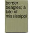 Border Beagles; A Tale Of Mississippi