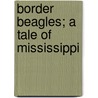 Border Beagles; A Tale Of Mississippi door William Gilmore Simms
