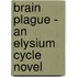 Brain Plague - An Elysium Cycle Novel