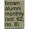 Brown Alumni Monthly (Vol. 62, No. 8) door Brown University