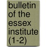 Bulletin Of The Essex Institute (1-2) door Essex Institute