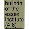 Bulletin of the Essex Institute (4-6) door Essex Institute