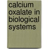 Calcium Oxalate In Biological Systems door Saeed R. Khan Ph.D.