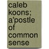 Caleb Koons; A'Postle of Common Sense