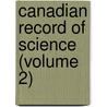 Canadian Record Of Science (Volume 2) door Natural History Society of Montreal