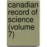 Canadian Record Of Science (Volume 7) door Natural History Society of Montreal