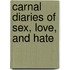 Carnal Diaries of Sex, Love, and Hate
