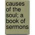 Causes of the Soul; A Book of Sermons