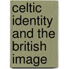 Celtic Identity and the British Image by Murray G.H. Pittock