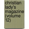 Christian Lady's Magazine (Volume 12) door Elizabeth Charlotte Elizabeth