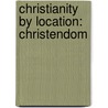 Christianity By Location: Christendom by Not Available