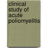 Clinical Study of Acute Poliomyelitis by Francis Weld Peabody