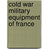 Cold War Military Equipment of France by Not Available