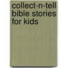 Collect-N-Tell Bible Stories For Kids by Susan Lingo