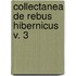 Collectanea De Rebus Hibernicus  V. 3