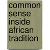 Common Sense Inside African Tradition door A. Bailey Joseph