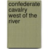 Confederate Cavalry West Of The River door Stephen B. Oates