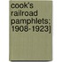 Cook's Railroad Pamphlets; 1908-1923]