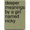 Deeper Meanings By A Girl Named Nicky door Ariel Shivers