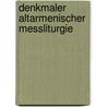 Denkmaler Altarmenischer Messliturgie door Peter Ferhat