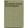 Der Buchstaben-Fresser (Schulausgabe) by Paul Maar