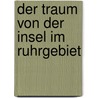 Der Traum von der Insel im Ruhrgebiet door Roland Günther